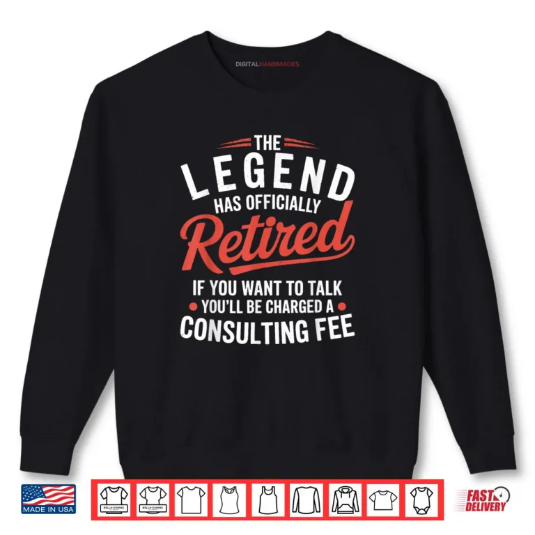 Sweatshirt The Legend has Officially Retired Consulting Shirt