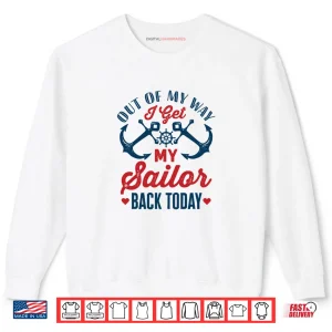 Sweatshirt Out of My Way I Get My Sailor Back Today Shirt