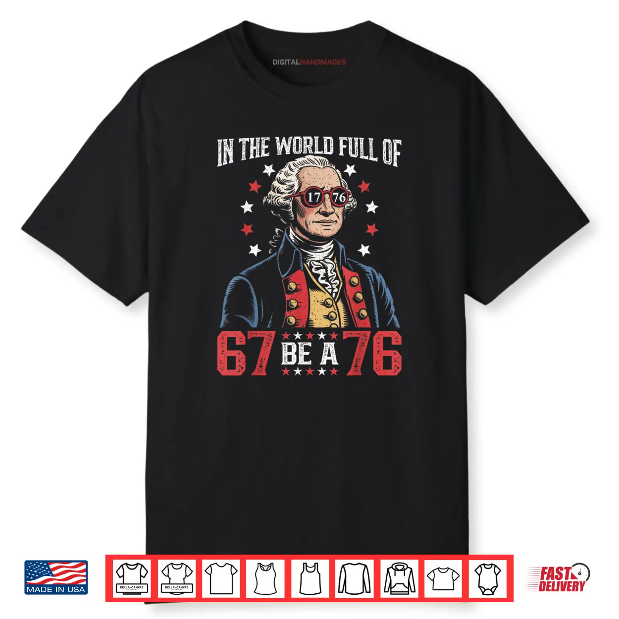 In The World Full of 67 to Be A 76 George Washington 67 Meme Shirt In The World Full of 67 to Be A 76 George Washington 67 Meme Shirt