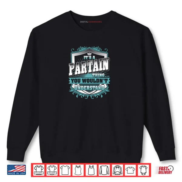 It's A PARTAIN Thing You Wouldn't Understand Shirt 1 Sweatshirt Its A PARTAIN Thing You Wouldnt Understand Shirt
