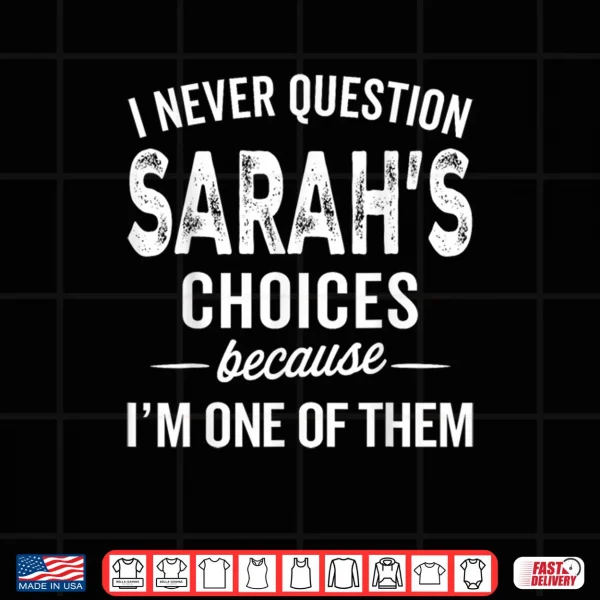 Design I Never Question Sarahs Choices Sarah Personalized Name Shirt