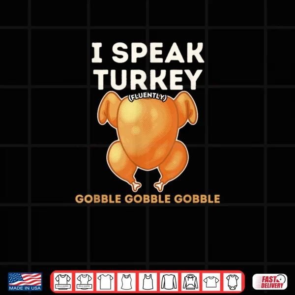 Design I Speak Turkey Fluently Funny Thanksgiving Meme Shirt