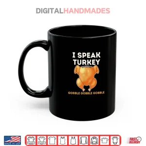 Mug I Speak Turkey Fluently Funny Thanksgiving Meme Shirt