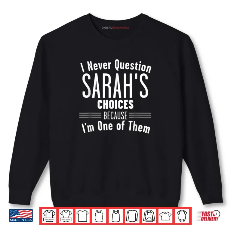 Sweatshirt Husband and Sarah I Never Question Choices Together Shirt