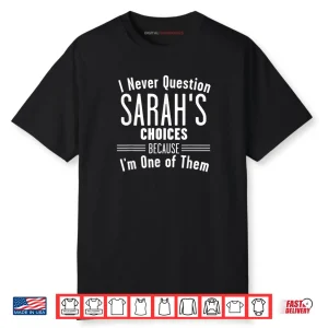 Husband and Sarah I Never Question Choices Together Shirt