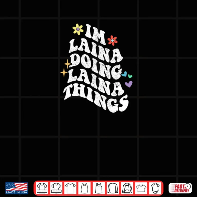 Design Groovy Im Laina Doing Laina Things Funny Mothers Day Shirt
