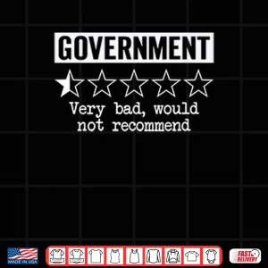 Design Government Very Bad Would Not Recommend Shirt