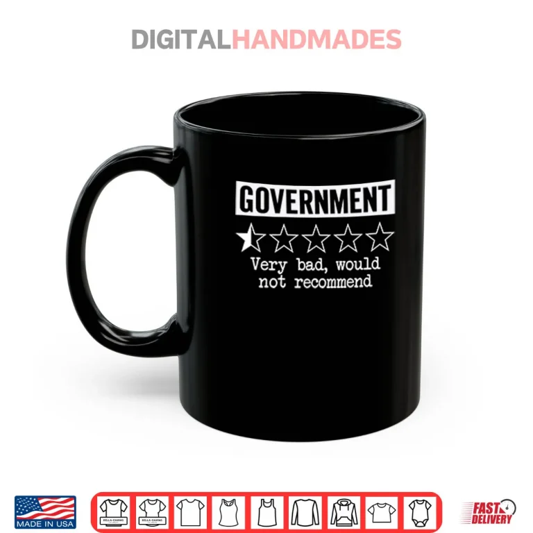 Mug Government Very Bad Would Not Recommend Shirt