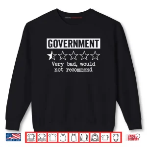Sweatshirt Government Very Bad Would Not Recommend Shirt