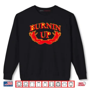 Burnin Up Flames Vintage Shirt 1 Sweatshirt Burnin Up Flames Vintage Shirt