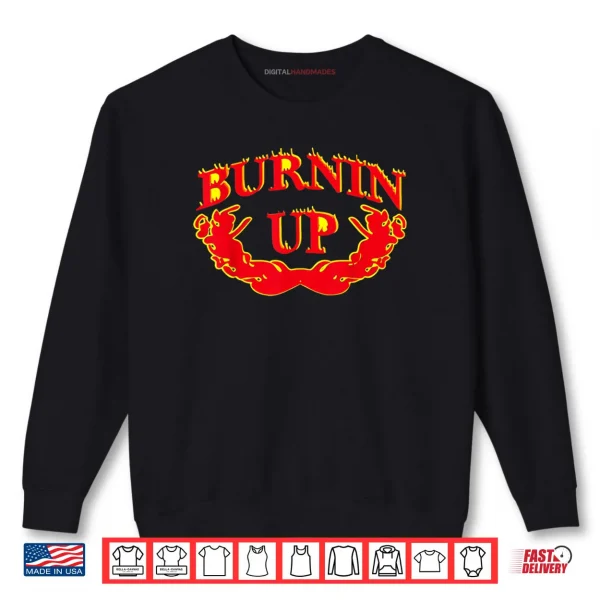 Burnin Up Flames Vintage Shirt 1 Sweatshirt Burnin Up Flames Vintage Shirt