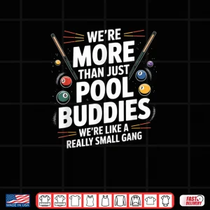 Design Were More Than Pool Buddies Funny Billiards Shirt