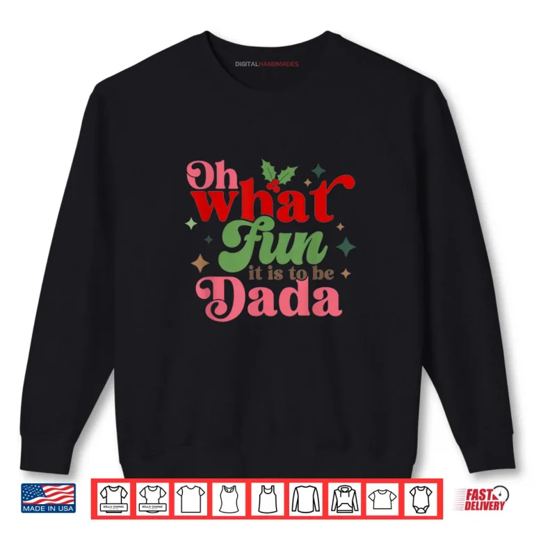 Sweatshirt Oh What Fun It is to Be Dada Christmas Family Shirt