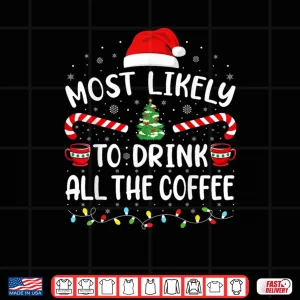 Design Most Likely to Drink All Santas Coffee Family Matching Xmas Shirt