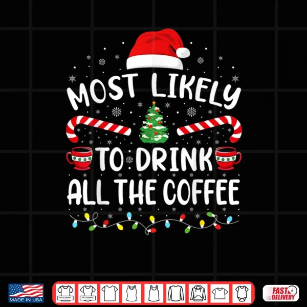 Design Most Likely to Drink All Santas Coffee Family Matching Xmas Shirt