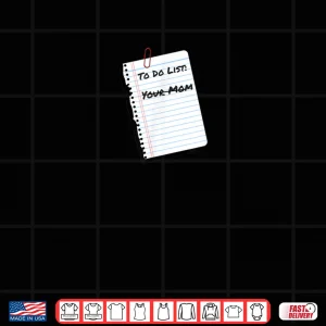 Design To Do List Your Mom Handritten Notebook Paper Humor Shirt