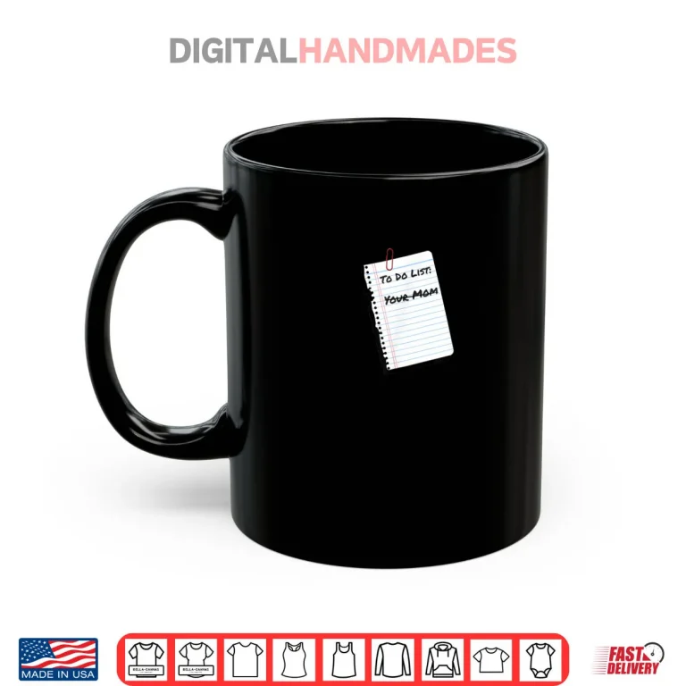Mug To Do List Your Mom Handritten Notebook Paper Humor Shirt