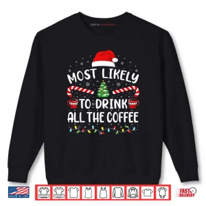 Sweatshirt Most Likely to Drink All Santas Coffee Family Matching Xmas Shirt