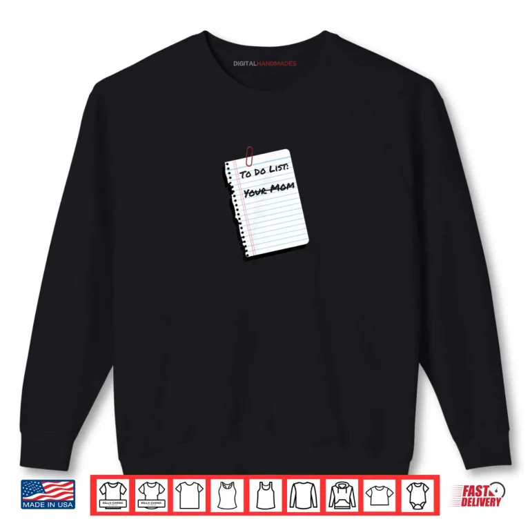 Sweatshirt To Do List Your Mom Handritten Notebook Paper Humor Shirt