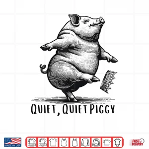 Quiet Quiet Piggy Dancing Pig Kicking Crown Shirt 4 Design Quiet Quiet Piggy Dancing Pig Kicking Crown Shirt