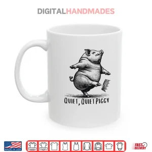 Quiet Quiet Piggy Dancing Pig Kicking Crown Shirt 3 Mug Quiet Quiet Piggy Dancing Pig Kicking Crown Shirt