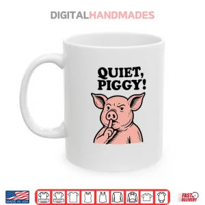 Quiet Piggy Satirical Trump Shirt 3 Mug Quiet Piggy Satirical Trump Shirt