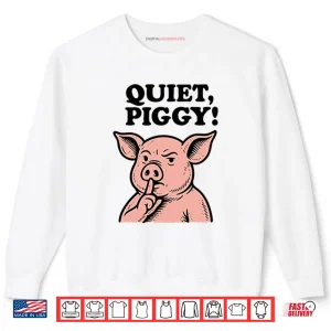 Quiet Piggy Satirical Trump Shirt 1 Sweatshirt Quiet Piggy Satirical Trump Shirt