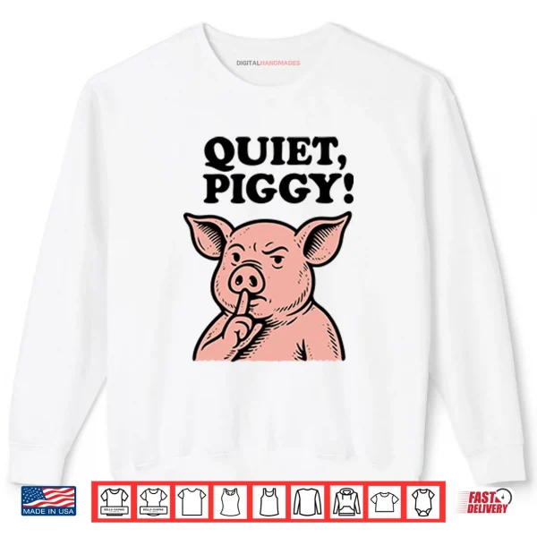 Quiet Piggy Satirical Trump Shirt 1 Sweatshirt Quiet Piggy Satirical Trump Shirt