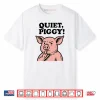 Quiet Piggy Satirical Trump Shirt