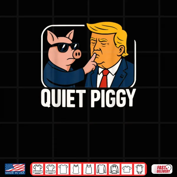 Design Quiet Piggy Sarcastic Political Shirt