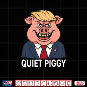 Design Quiet Piggy Pig Trump Shirt 1