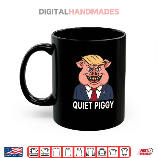 Mug Quiet Piggy Pig Trump Shirt 1