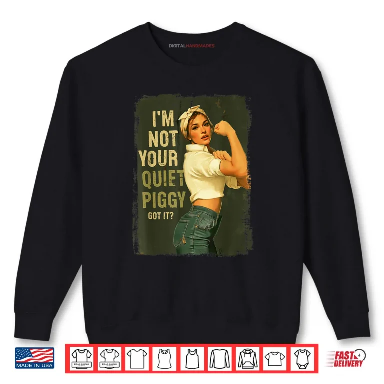 Sweatshirt Not Your Quiet Piggy Shirt