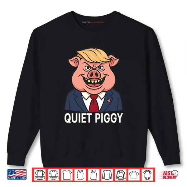 Sweatshirt Quiet Piggy Pig Trump Shirt 1