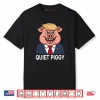 Quiet Piggy Pig Trump Shirt