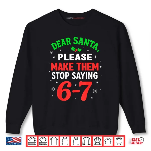 Dear Santa Please Make Themm Stop Saying 67 Christmas Shirt 1 Sweatshirt Dear Santa Please Make Themm Stop Saying 67 Christmas Shirt
