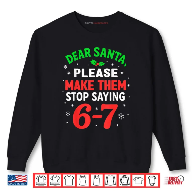 Sweatshirt Dear Santa Please Make Themm Stop Saying 67 Christmas Shirt