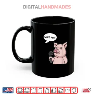Mug Quiet Piggy Meme Shirt