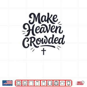 Design Cute Make Heaven Crowded with Christian Cross Shirt