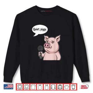 Sweatshirt Quiet Piggy Meme Shirt