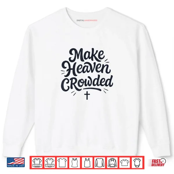 Sweatshirt Cute Make Heaven Crowded with Christian Cross Shirt