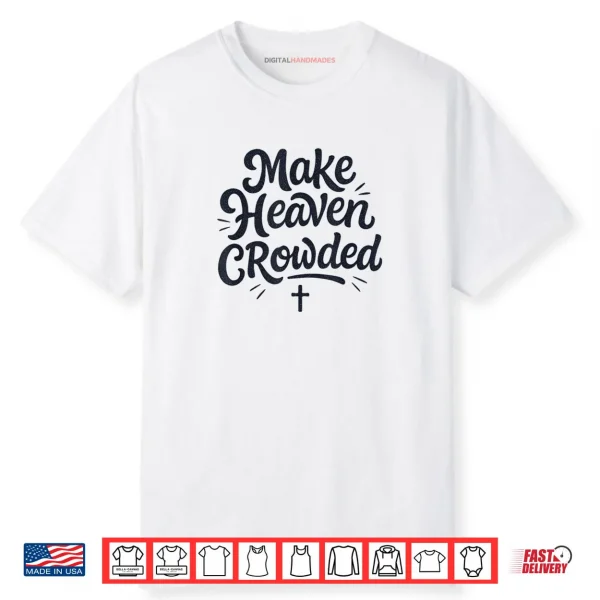 Cute Make Heaven Crowded with Christian Cross Shirt