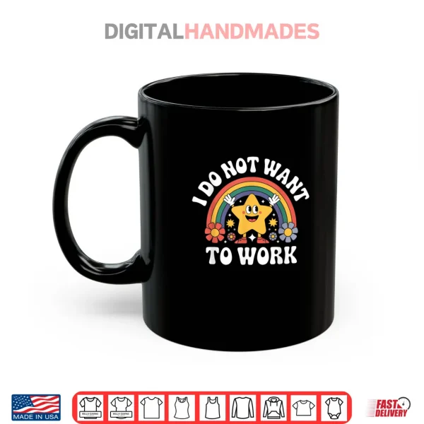 Mug I Do Not Want to Work Shirt