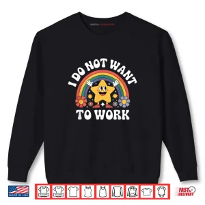 Sweatshirt I Do Not Want to Work Shirt