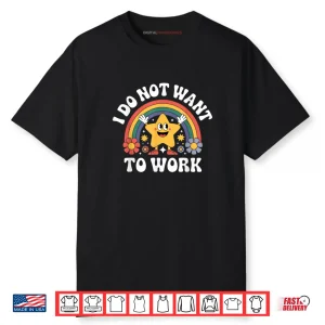 I Do Not Want to Work Shirt