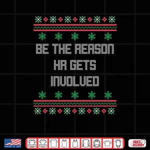 Design Christmas Be The Reason HR Gets Involved Office Ugly Shirt