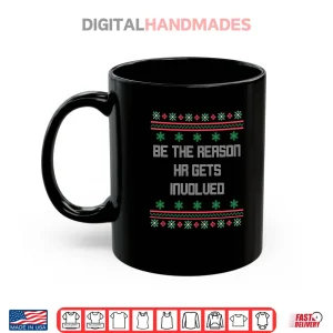 Mug Christmas Be The Reason HR Gets Involved Office Ugly Shirt