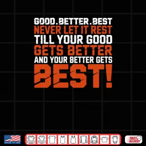 Design Good Better Best Never let it Rest Till Your Good Gets Best Shirt 2