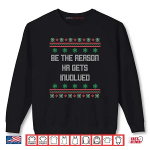 Sweatshirt Christmas Be The Reason HR Gets Involved Office Ugly Shirt