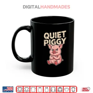 Mug Quiet Piggy Angry Pig Shirt